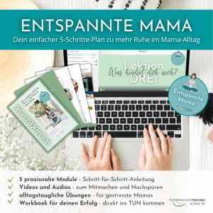 "Entspannte Mama" - Dein einfacher 5-Schritte-Plan zu mehr Ruhe im Mama-Alltag